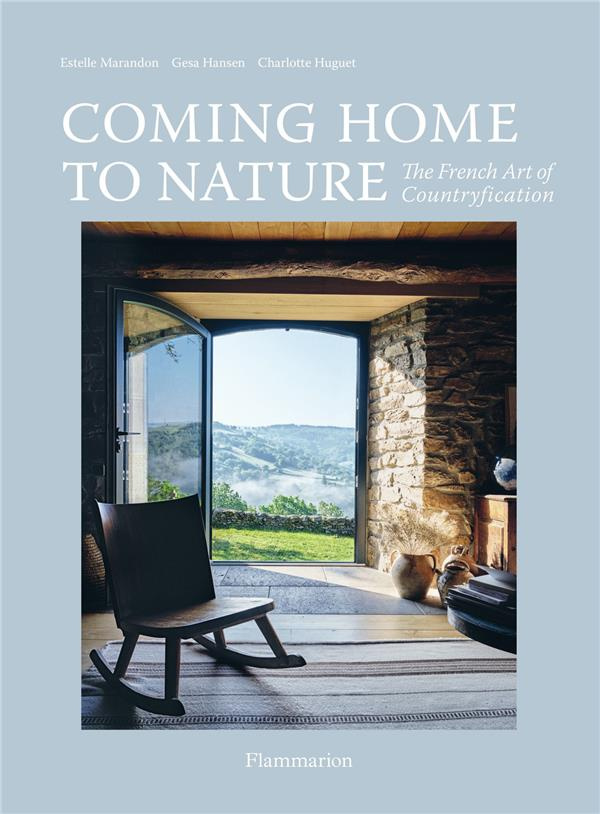 COMING HOME TO NATURE - THE FRENCH ART OF COUNTRYFICATION - ILLUSTRATIONS, COULEUR