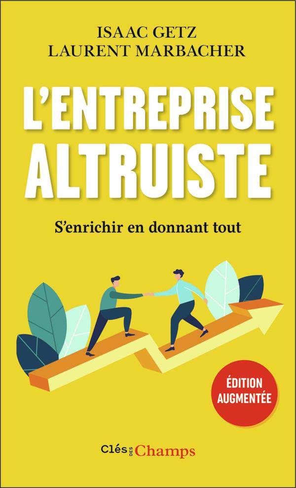 L'entreprise altruiste. S'enrichir en donnant tout