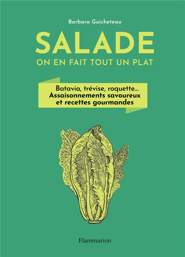 Salade, on en fait tout un plat. Batavia, trévise, roquette... Assaisonnements savoureux et recettes