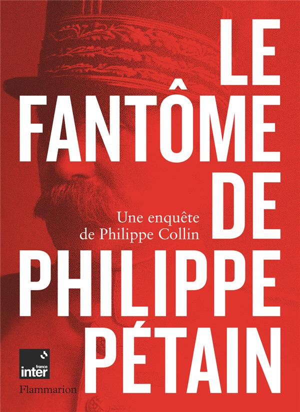 Le Fantôme de Philippe Pétain. Une enquête de Philippe Collin