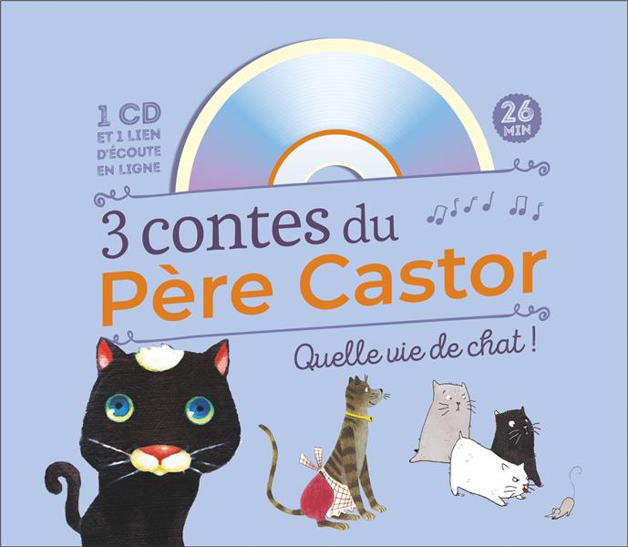 3 Contes du Père Castor. Quelle vie de chat ! Avec 1 CD audio