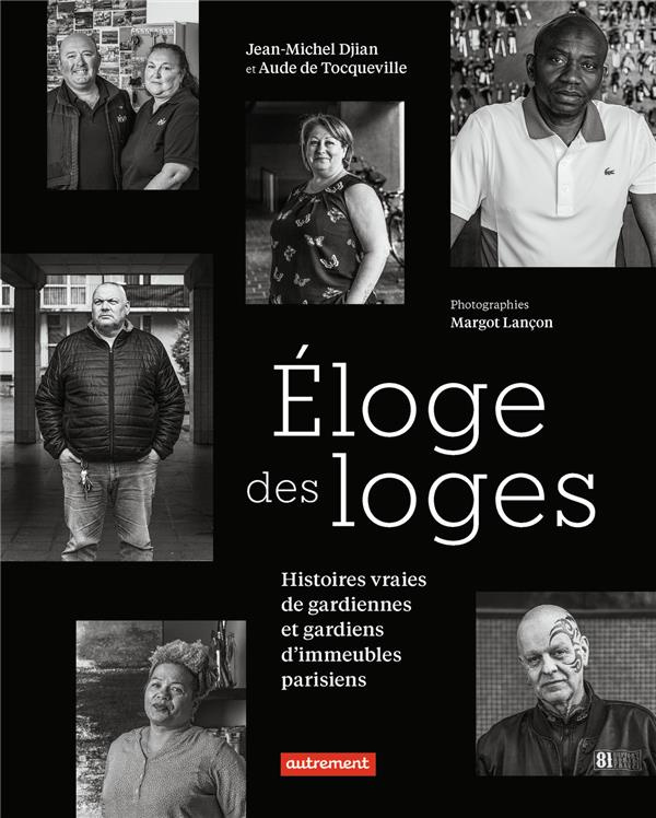 Eloge des loges. Histoires vraies de gardiennes et gardiens d'immeubles parisiens