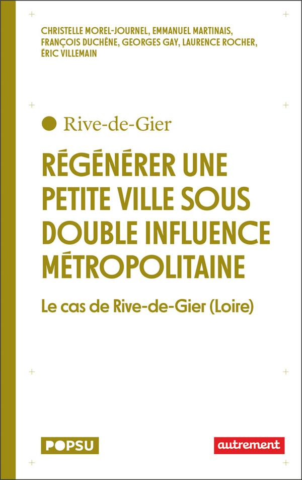 Régénérer une petite ville sous double influence métropolitaine. Le cas de Rive-de-Gier (Loire)