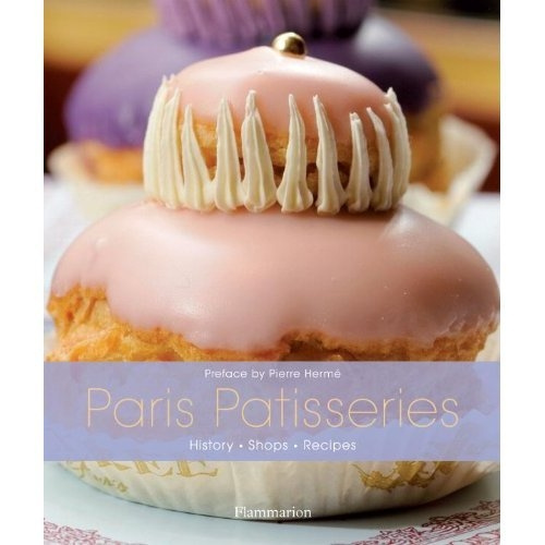 Paris patisseries . History, shops, recipes