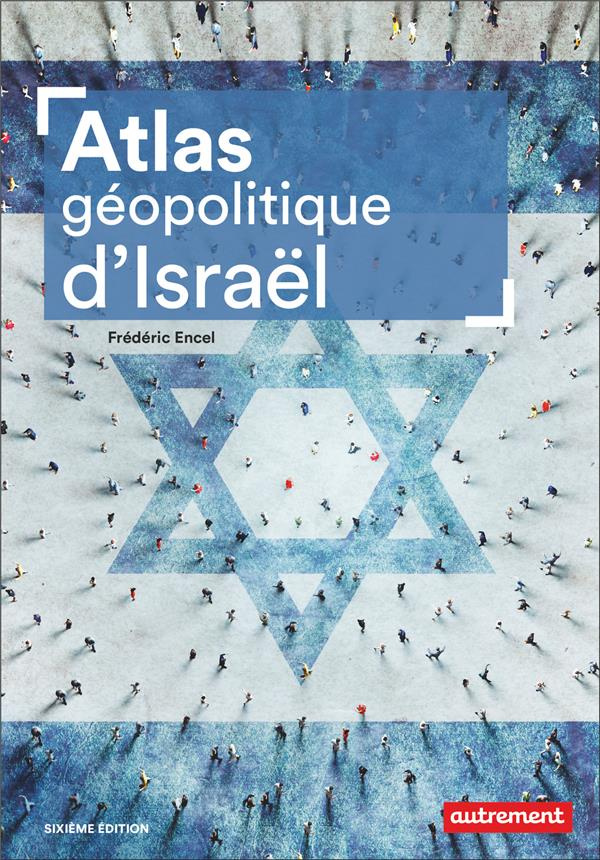 Atlas géopolitique d'Israël. 6e édition