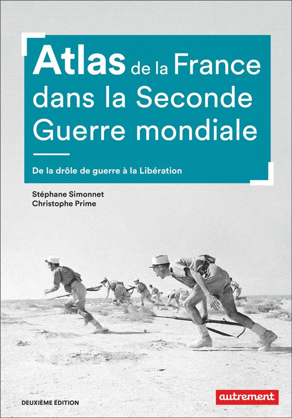 Atlas de la France dans la Seconde Guerre mondiale. De la drôle de guerre à la Libération - 2e éd.
