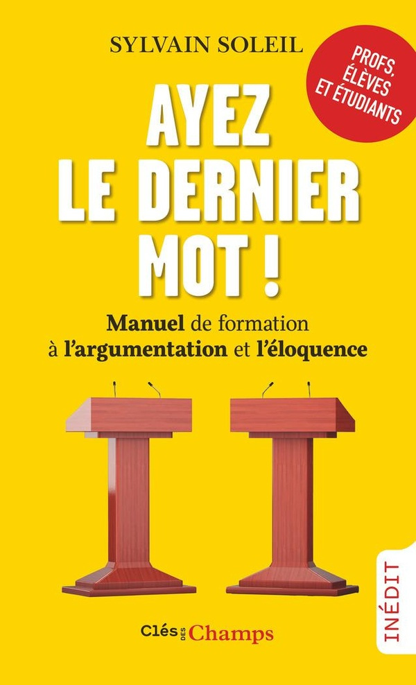 Ayez le dernier mot !. Manuel de formation à l'argumentation et l'éloquence