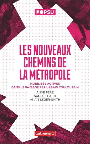 Les nouveaux chemins de la métropole. Mobilités actives dans le paysage périurbain toulousain