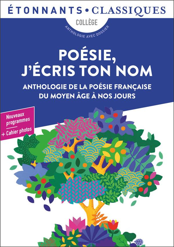 Poésie, j'écris ton nom. Anthologie de la poésie française du Moyen Age à nos jours