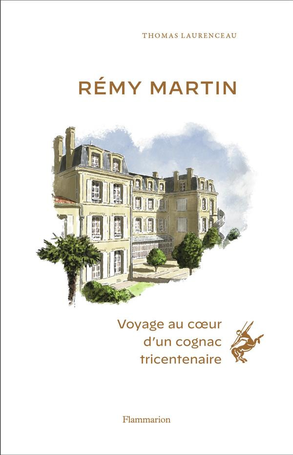 Rémy Martin. Voyage au coeur d'un cognac tricentenaire