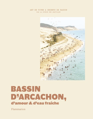 Bassin d'Arcachon, d'amour et d'eau fraîche. Art de vivre et secrets de bassin par la source des Aba