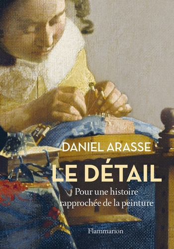 Le détail. Pour une histoire rapprochée de la peinture