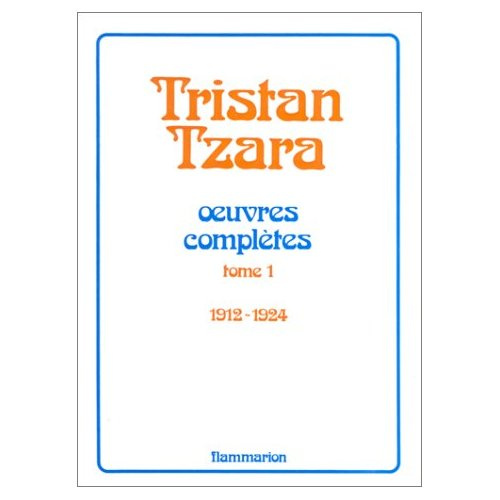 Oeuvres complètes... /Tristan Tzara Tome 1 : Oeuvres complètes..., 1912-1924