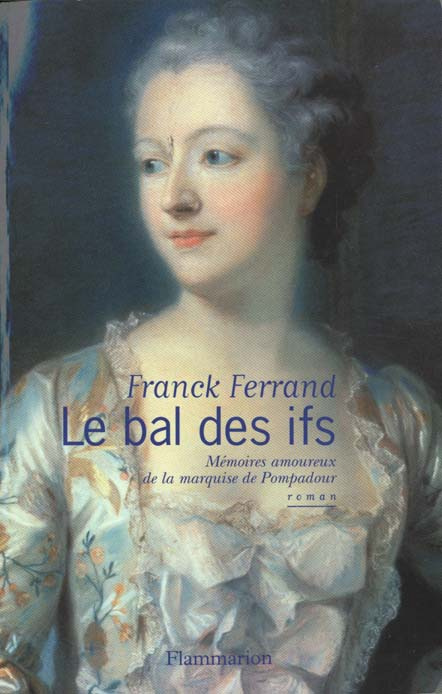 LE BAL DES IFS. Mémoires amoureux de la marquise de Pompadour