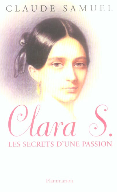 Clara S., les secrets d'une passion. Biographie romanesque de Clara Schumann