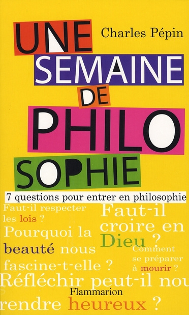 Une semaine de philosophie. 7 questions pour entrer en philosophie