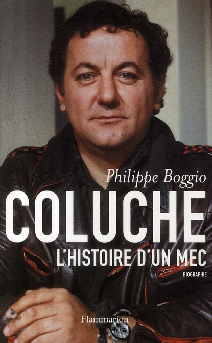 Coluche. L'Histoire d'un mec