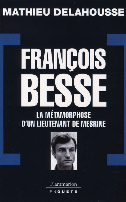 François Besse. La métamorphose d'un lieutenant de Mesrine