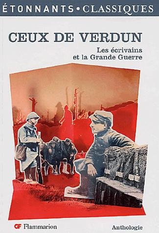 Ceux de Verdun. Les écrivains et la Grande Guerre