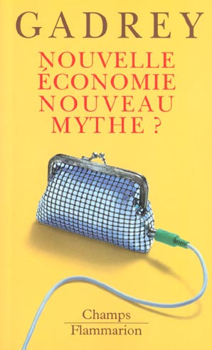Nouvelle économie, nouveau mythe ? suivi de Que reste-t-il de la nouvelle économie ?