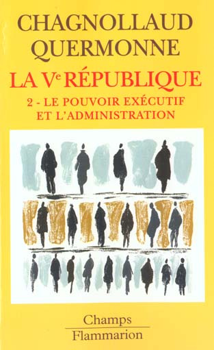 La Vème République. Tome 2, Le pouvoir exécutif et l'administration