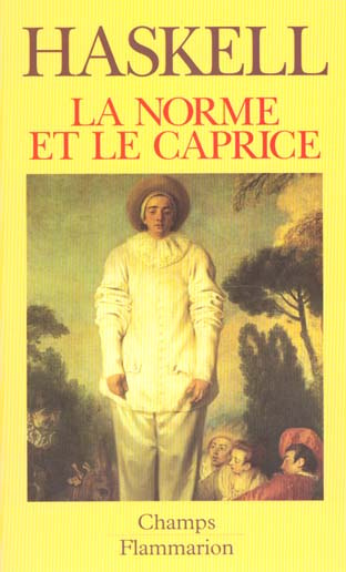 La norme et le caprice. Redécouvertes en art : aspects du goût et de la collection en France et en A