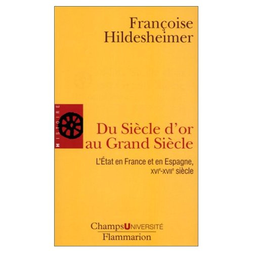 Du Siècle d'or au Grand Siècle. L'Etat en France et en Espagne, XVIème-XVIIème siècle