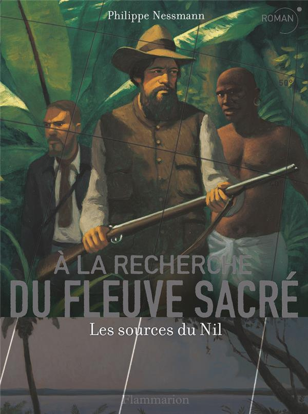 A la recherche du fleuve sacré. Les sources du Nil