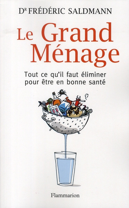 Le Grand Ménage. Tout ce qu'il faut éliminer pour être en bonne santé