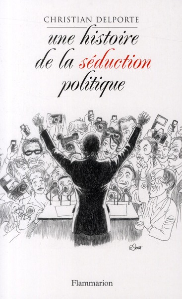 Une histoire de la séduction en politique