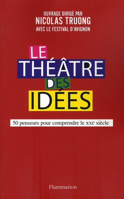 Le Théâtre des idées. 50 Penseurs pour comprendre le XXIe siècle
