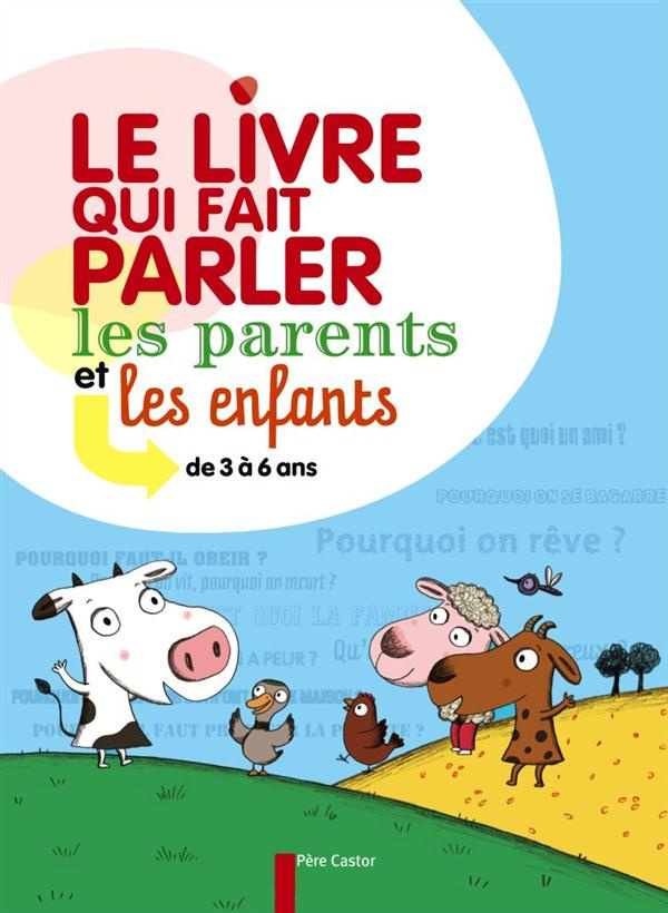Le livre qui fait parler les parents et les enfants. De 3 à 6 ans