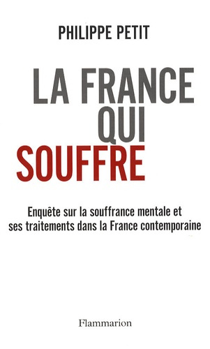La France qui souffre. Enquête sur la souffrance mentale et ses traitements dans la France contempor