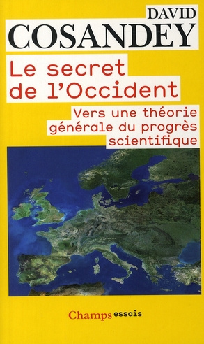 Le secret de l'Occident. Vers une théorie générale du progrès scientifique