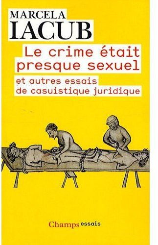 Le crime était presque sexuel. Et autres essais de casuistique juridique