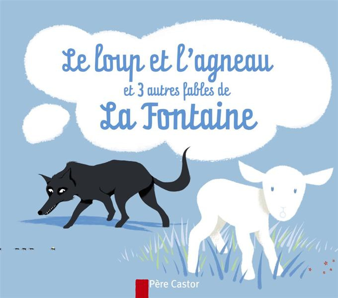 Le loup et l'agneau. Et 3 autres fables de La Fontaine
