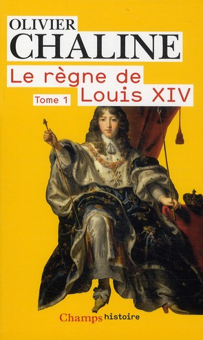 Le règne de Louis XIV. Tome 1, Les rayons de la gloire