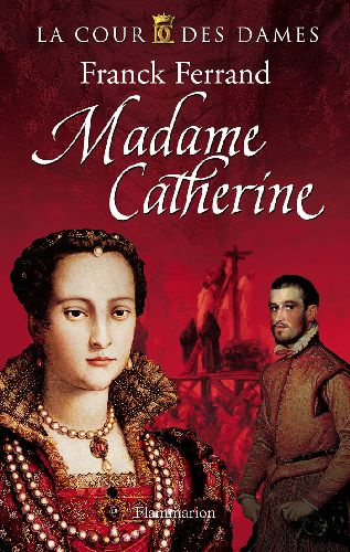 La Cour des Dames Tome 3 : Madame Catherine