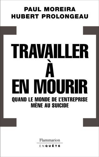 Travailler à en mourir. Quand le monde de l'entreprise mène au suicide