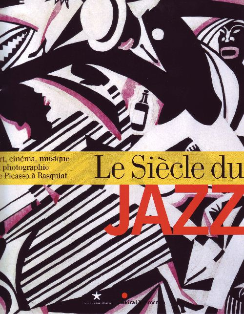 Le Siècle du jazz. Art, cinéma, musique et photographie de Picasso à Basquiat