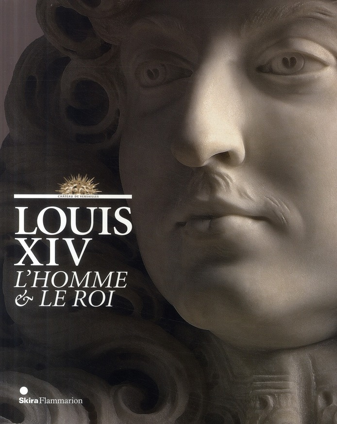 Louis XIV. L'Homme et le roi