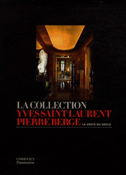 La collection Yves Saint Laurent Pierre Bergé. La vente du siècle