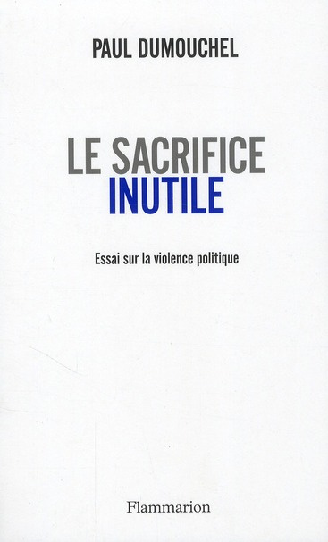 Le sacrifice inutile. Essai sur la violence politique