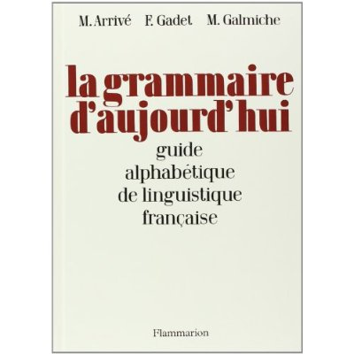 La grammaire d'aujourd'hui : guide alphabétique de linguistique française