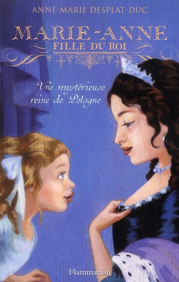 Marie-Anne, fille du roi Tome 4 : Une mystérieuse reine de Pologne