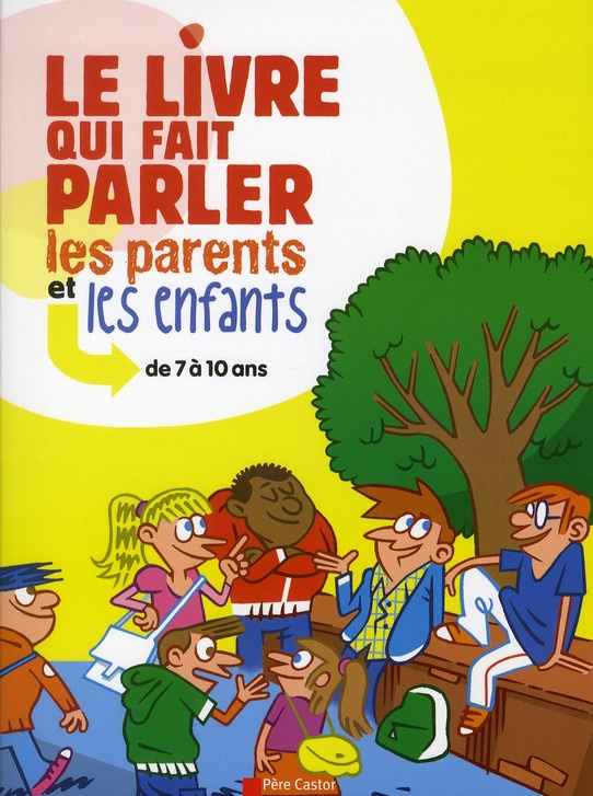 Le livre qui fait parler les parents et les enfants. de 7 à 10 ans