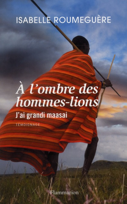 A l'ombre des hommes-lions. J'ai grandi maasai