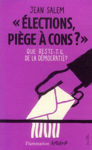 Elections, piège à cons ?. Que reste-t-il de la démocratie ?