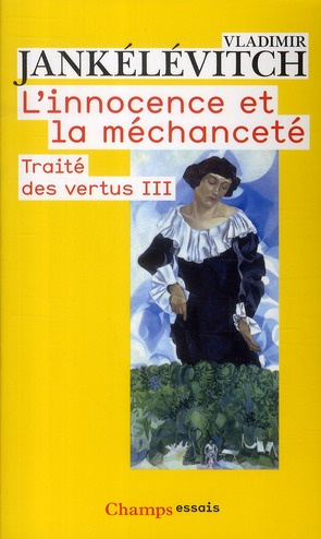 Traité des vertus. Tome 3, L'innocence et la méchanceté