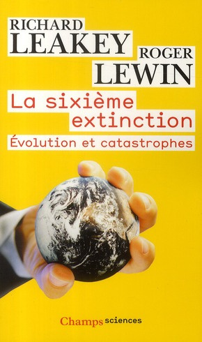 La sixième extinction. Evolution et catastrophes